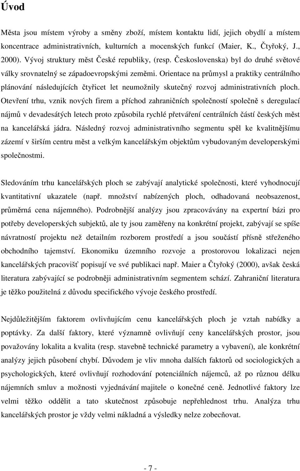 Orientace na průmysl a praktiky centrálního plánování následujících čtyřicet let neumožnily skutečný rozvoj administrativních ploch.