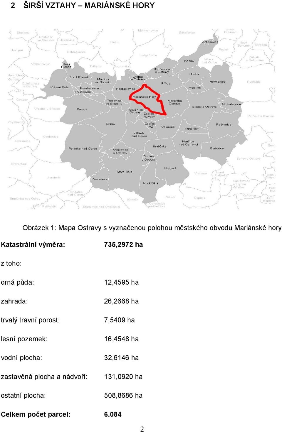 porost: lesní pozemek: vodní plocha: zastavěná plocha a nádvoří: ostatní plocha: 12,4595 ha