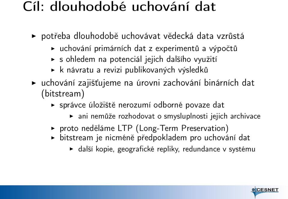 binárních dat (bitstream) správce úložiště nerozumí odborné povaze dat ani nemůže rozhodovat o smysluplnosti jejich archivace proto