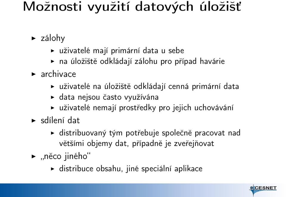 využívána uživatelé nemají prostředky pro jejich uchovávání sdílení dat distribuovaný tým potřebuje