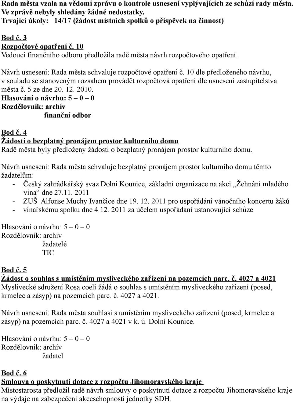 Návrh usnesení: Rada města schvaluje rozpočtové opatření č. 10 dle předloženého návrhu, v souladu se stanoveným rozsahem provádět rozpočtová opatření dle usnesení zastupitelstva města č. 5 ze dne 20.