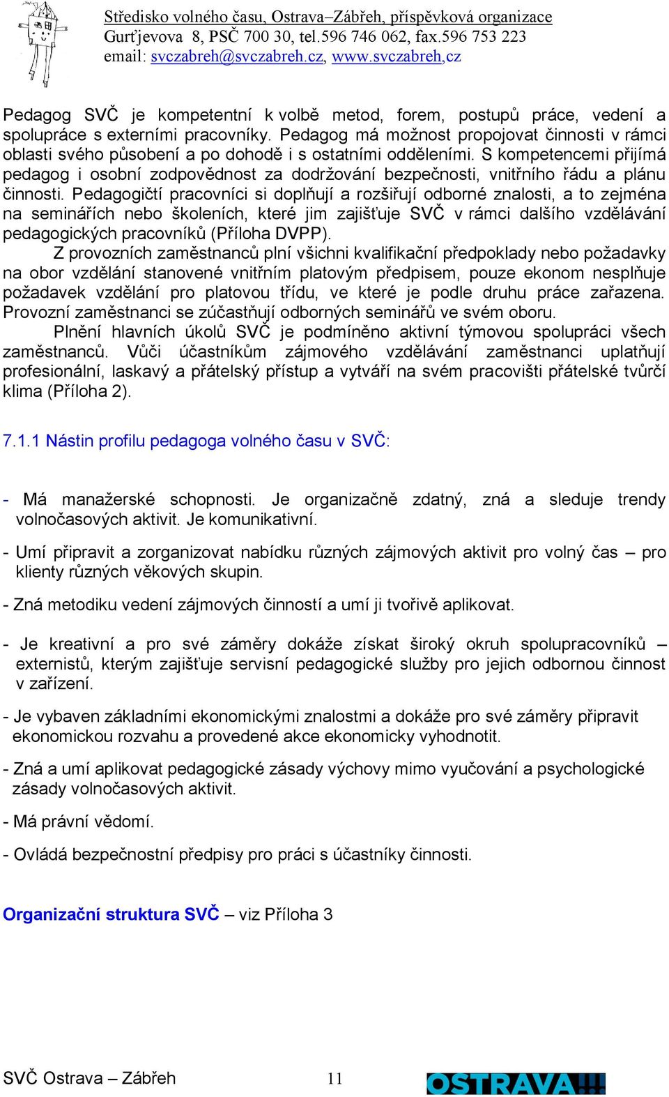 S kompetencemi přijímá pedagog i osobní zodpovědnost za dodržování bezpečnosti, vnitřního řádu a plánu činnosti.