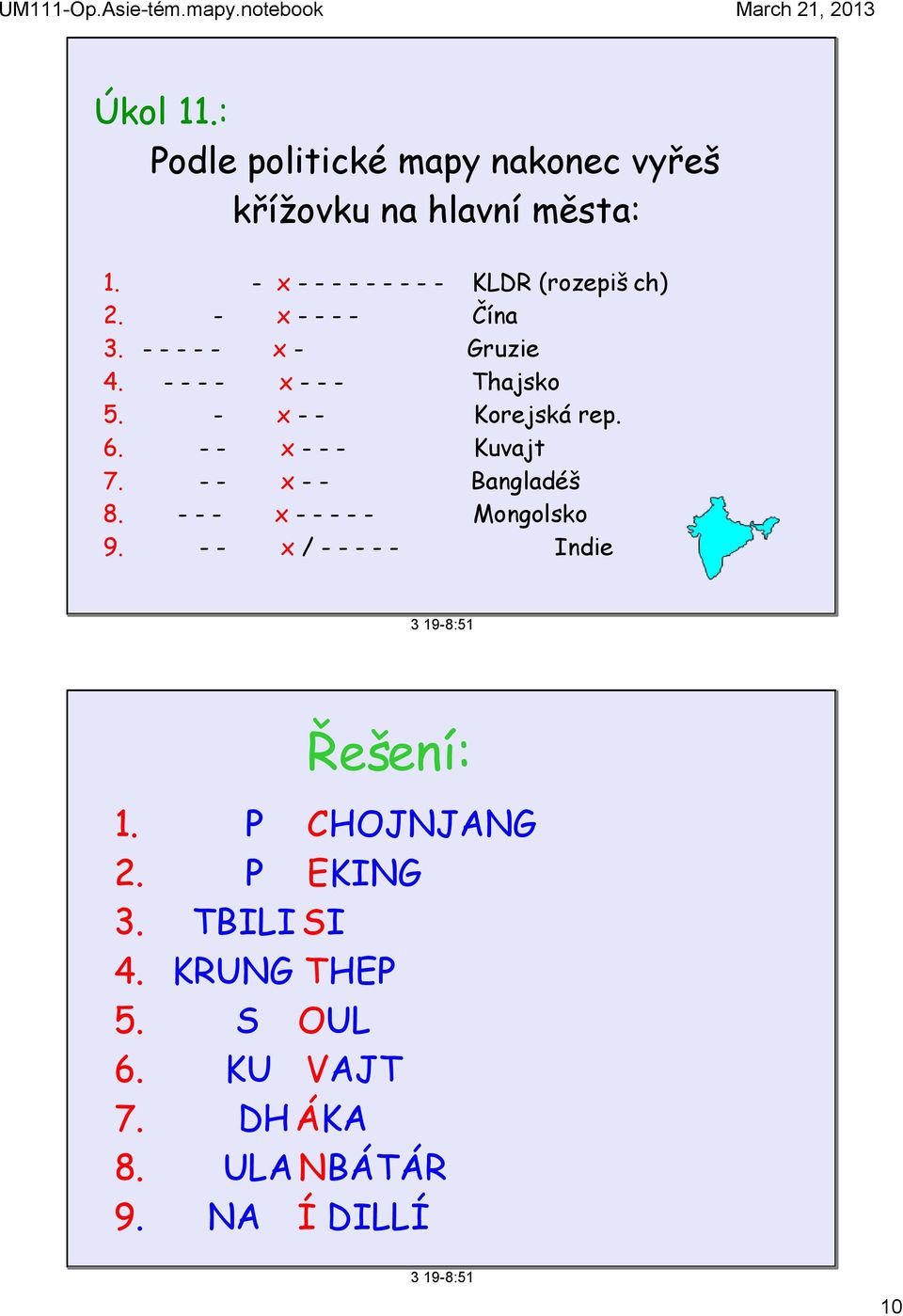 - - - - x - - - Thajsko 5. - x - - Korejská rep. 6. - - x - - - Kuvajt 7. - - x - - Bangladéš 8.