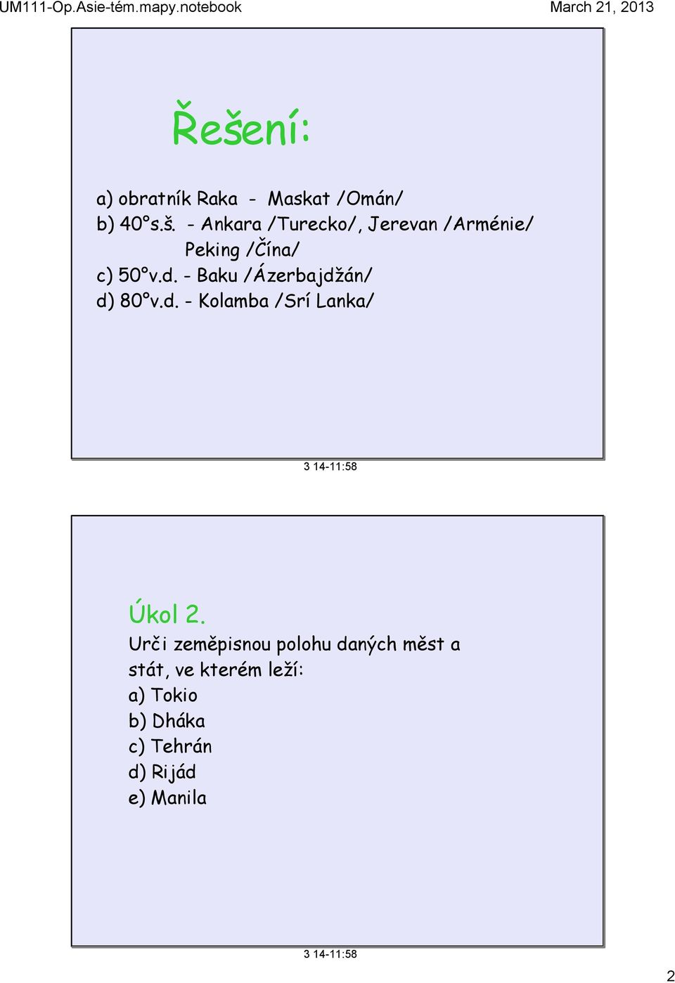 - Baku /Ázerbajdžán/ d) 80 v.d. - Kolamba /Srí Lanka/ Úkol 2.