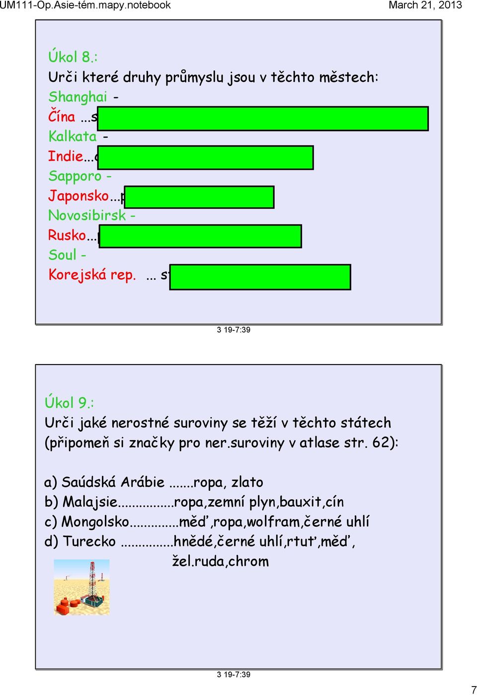 3 19 7:39 Úkol 9.: Urči jaké nerostné suroviny se těží v těchto státech (připomeň si značky pro ner.suroviny v atlase str. 62): a) Saúdská Arábie.