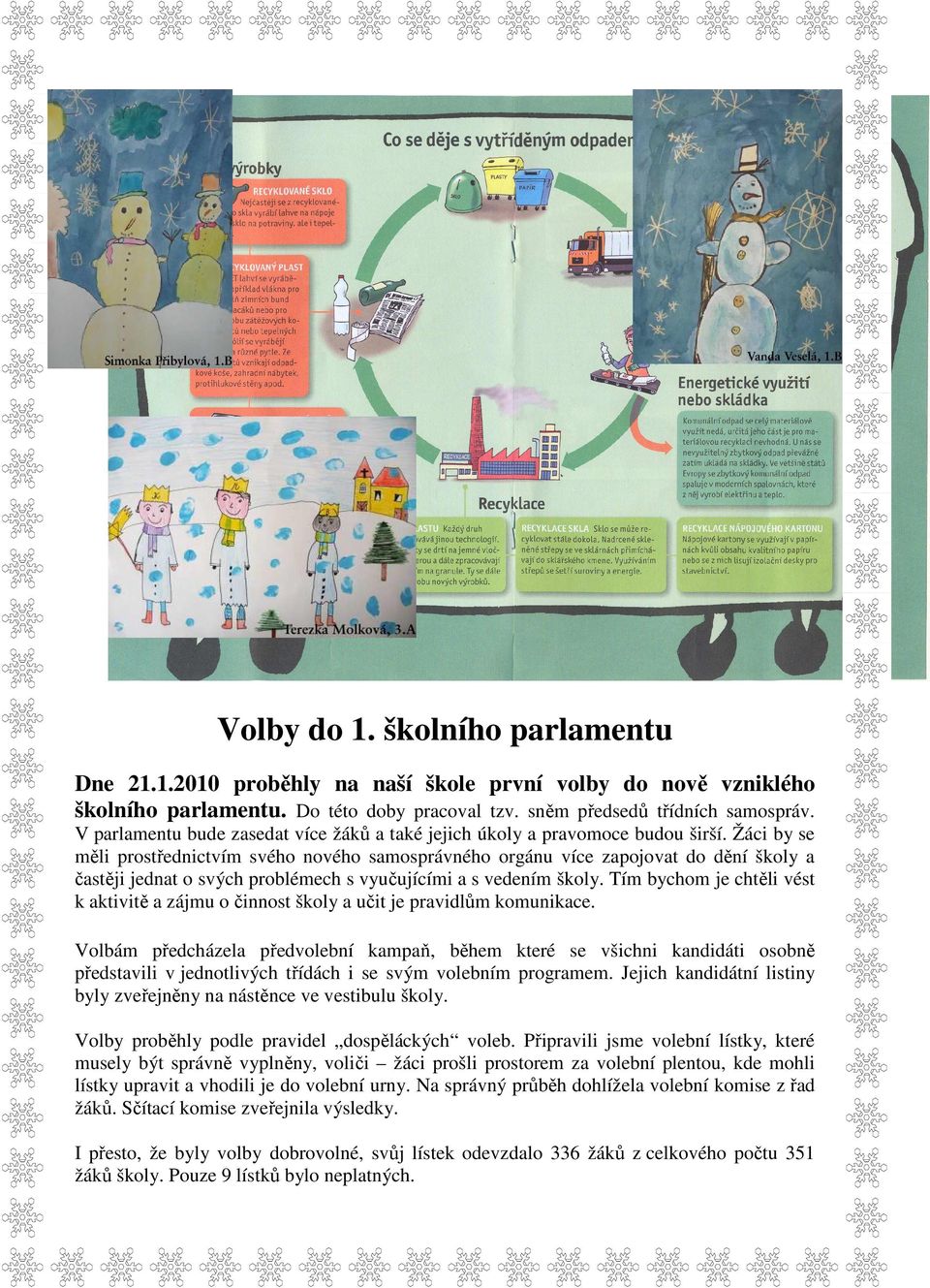 Žáci by se měli prostřednictvím svého nového samosprávného orgánu více zapojovat do dění školy a častěji jednat o svých problémech s vyučujícími a s vedením školy.