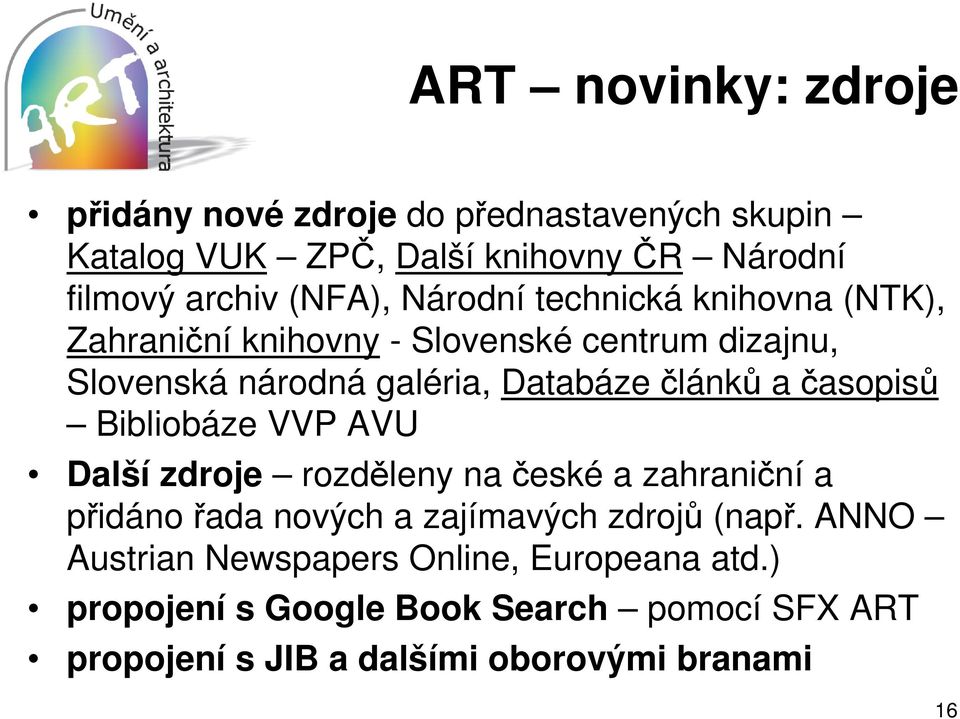 časopisů Bibliobáze VVP AVU Další zdroje rozděleny na české a zahraniční a přidáno řada nových a zajímavých zdrojů (např.