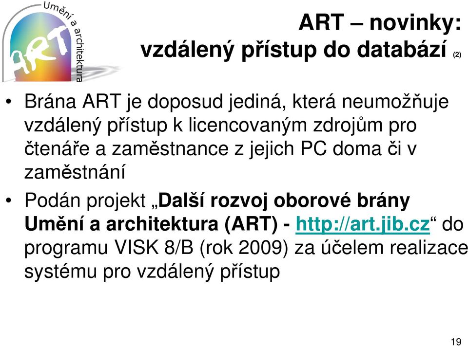 doma či v zaměstnání Podán projekt Další rozvoj oborové brány Umění a architektura (ART) -
