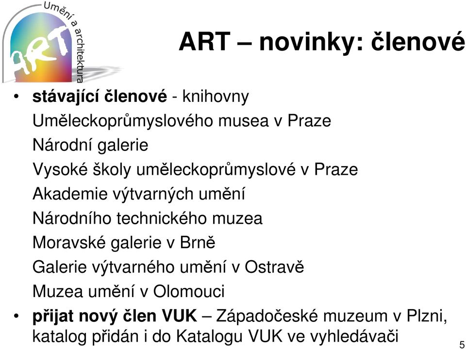 technického muzea Moravské galerie v Brně Galerie výtvarného umění v Ostravě Muzea umění v