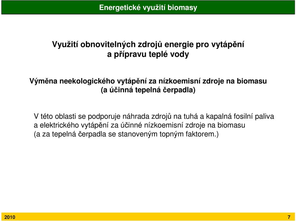 této oblasti se podporuje náhrada zdrojů na tuhá a kapalná fosilní paliva a elektrického vytápění