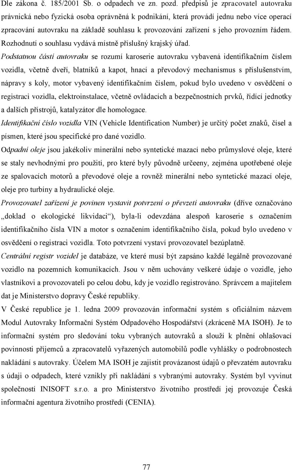 provozním řádem. Rozhodnutí o souhlasu vydává místně příslušný krajský úřad.