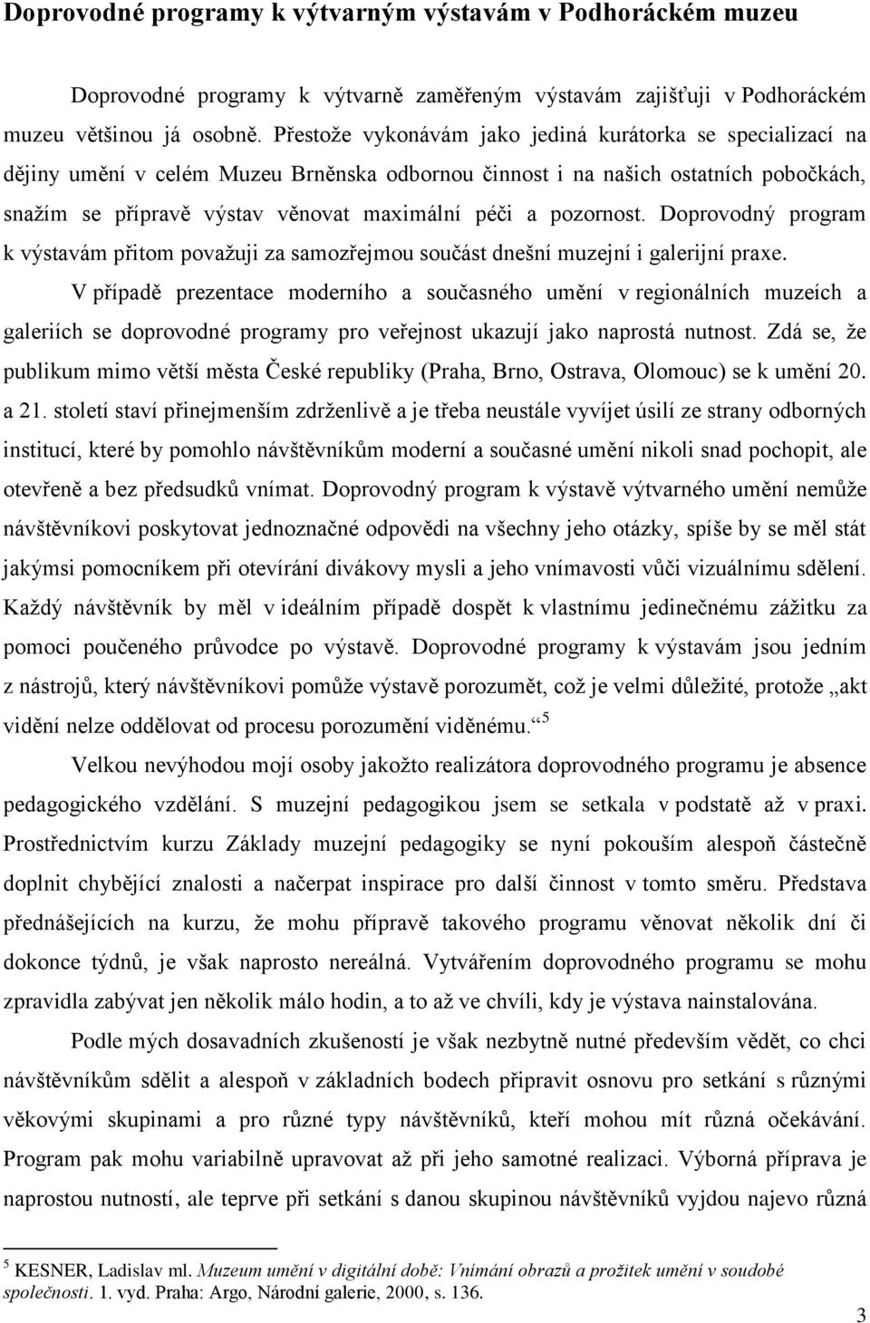 pozornost. Doprovodný program k výstavám přitom povaţuji za samozřejmou součást dnešní muzejní i galerijní praxe.