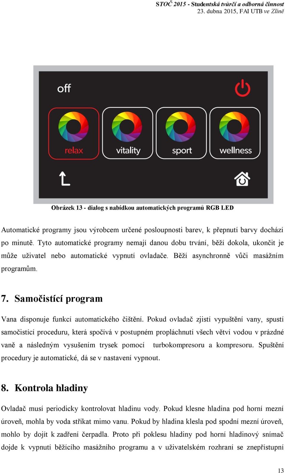 Samočistící program Vana disponuje funkcí automatického čištění.