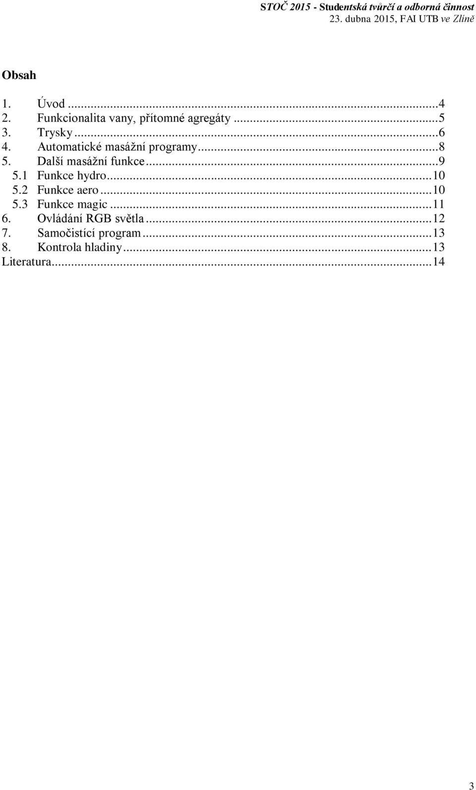 1 Funkce hydro... 10 5.2 Funkce aero... 10 5.3 Funkce magic... 11 6.