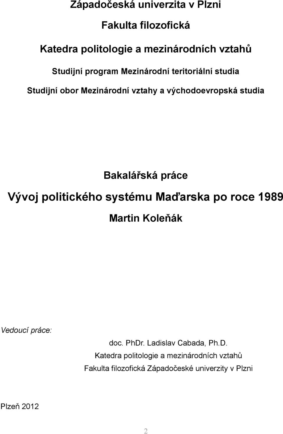 práce Vývoj politického systému Maďarska po roce 1989 Martin Koleňák Vedoucí práce: doc. PhDr.