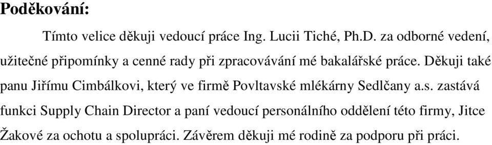 Děkuji také panu Jiřímu Cimbálkovi, který ve firmě Povltavsk