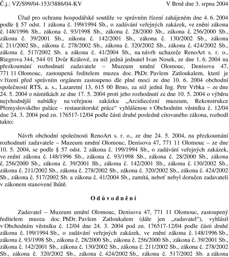 , zákona č. 211/2002 Sb., zákona č. 278/2002 Sb., zákona č. 320/2002 Sb., zákona č. 424/2002 Sb., zákona č. 517/2002 Sb. a zákona č. 41/2004 Sb., na návrh uchazeče RenoArt s. r. o.