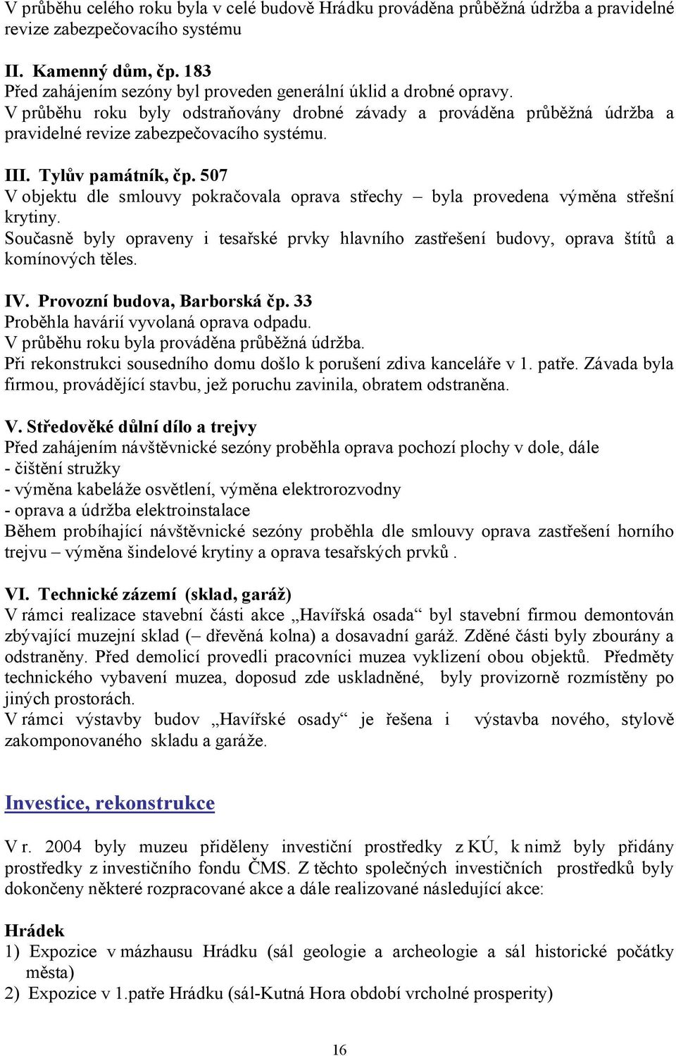 Tylův památník, čp. 507 V objektu dle smlouvy pokračovala oprava střechy byla provedena výměna střešní krytiny.