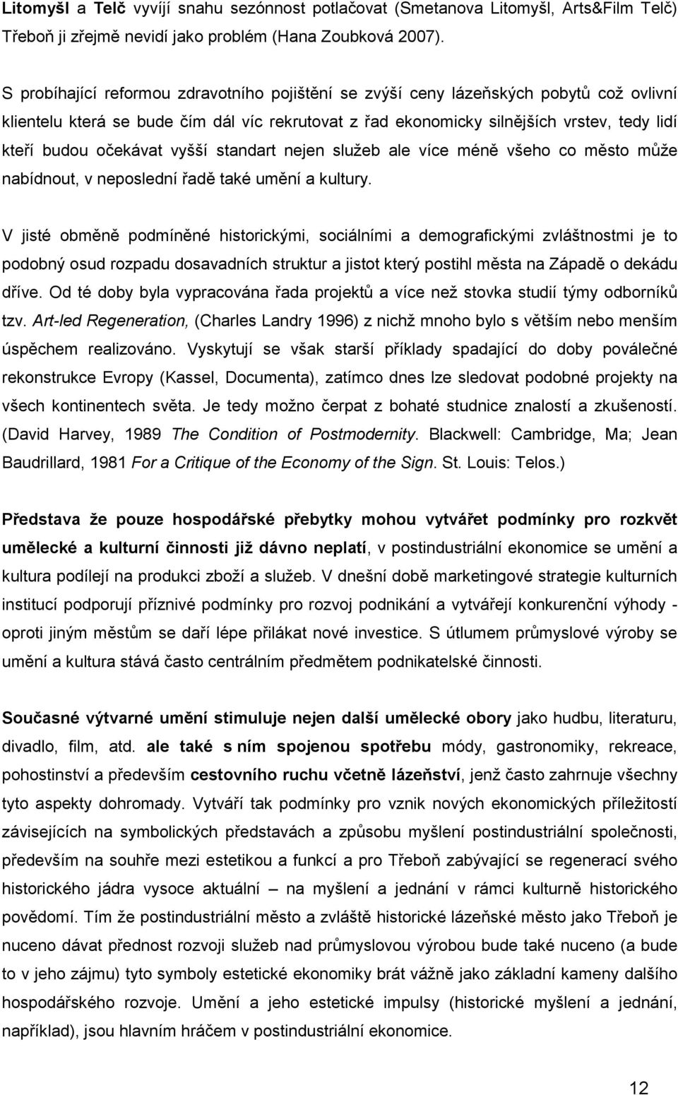 očekávat vyšší standart nejen služeb ale více méně všeho co město může nabídnout, v neposlední řadě také umění a kultury.