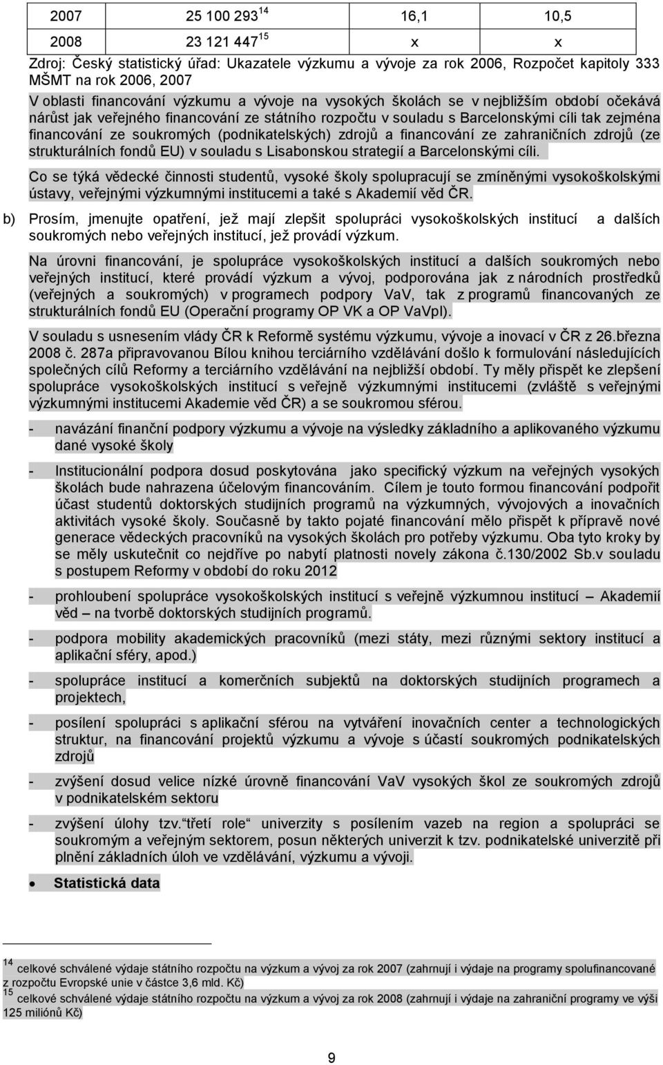 zdrojů a financování ze zahraničních zdrojů (ze strukturálních fondů EU) v souladu s Lisabonskou strategií a Barcelonskými cíli.