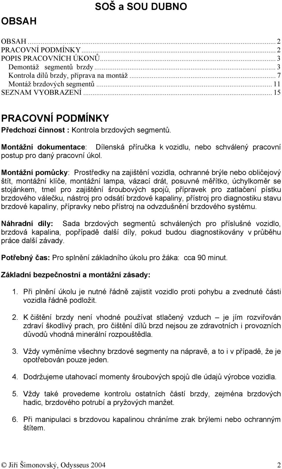 Montážní dokumentace: Dílenská příručka k vozidlu, nebo schválený pracovní postup pro daný pracovní úkol.