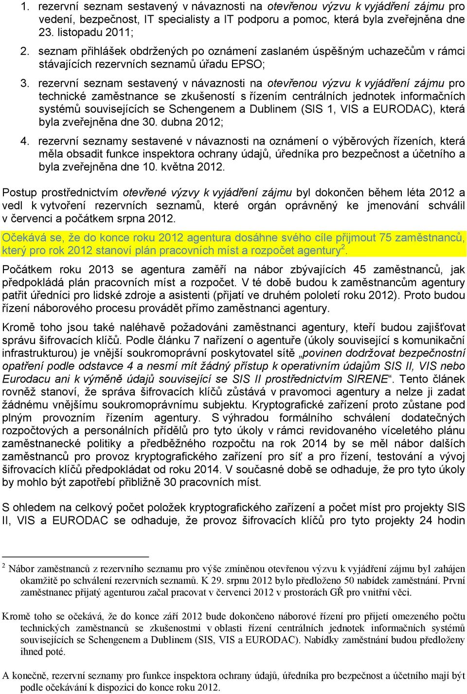 rezervní seznam sestavený v návaznosti na otevřenou výzvu k vyjádření zájmu pro technické zaměstnance se zkušeností s řízením centrálních jednotek informačních systémů souvisejících se Schengenem a