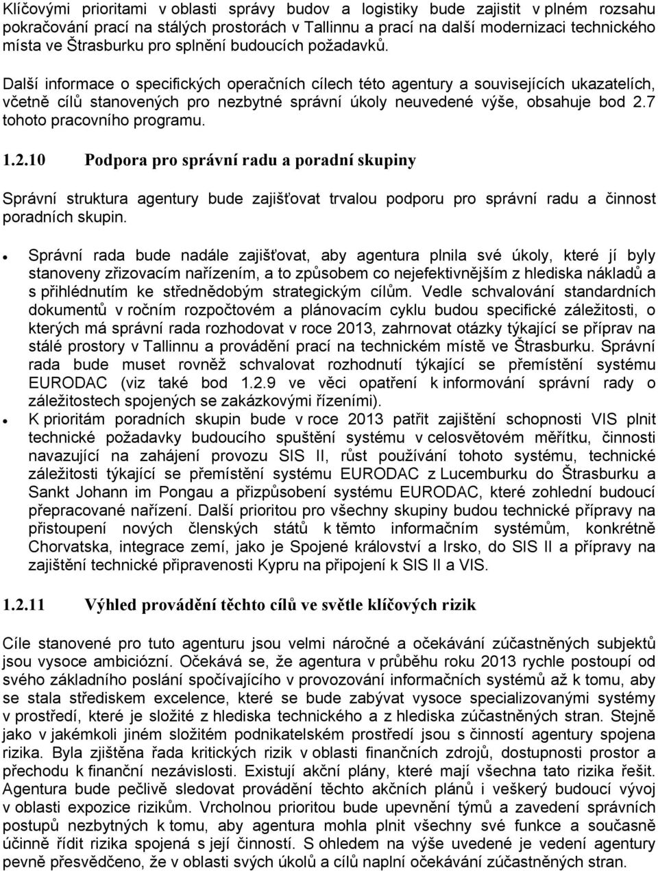 Další informace o specifických operačních cílech této agentury a souvisejících ukazatelích, včetně cílů stanovených pro nezbytné správní úkoly neuvedené výše, obsahuje bod 2.