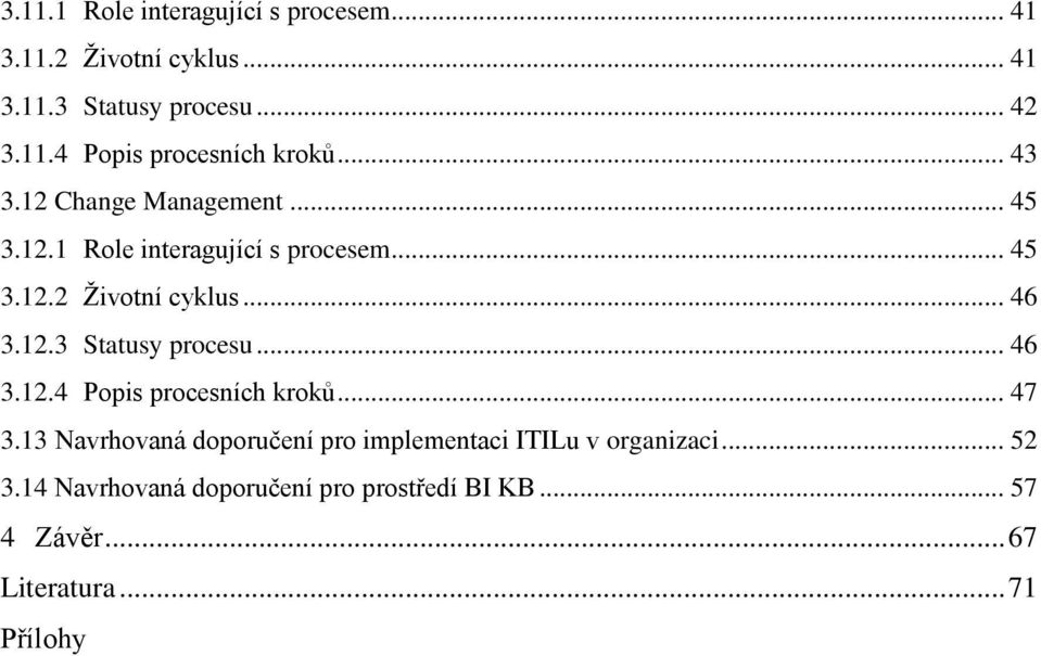 .. 46 3.12.4 Popis procesních kroků... 47 3.13 Navrhovaná doporučení pro implementaci ITILu v organizaci... 52 3.