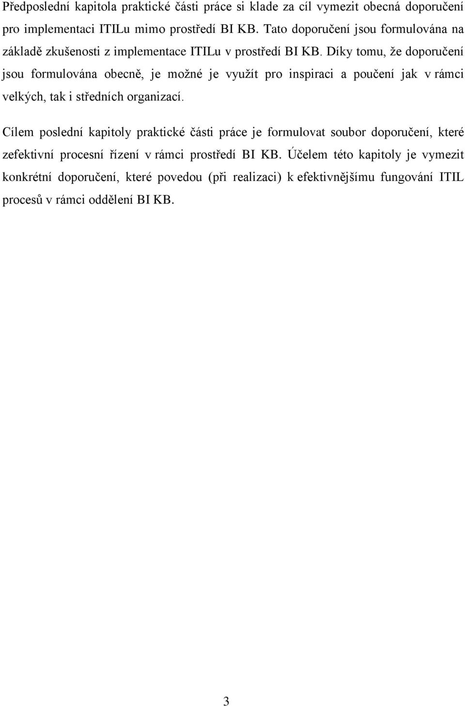 Díky tomu, že doporučení jsou formulována obecně, je možné je využít pro inspiraci a poučení jak v rámci velkých, tak i středních organizací.