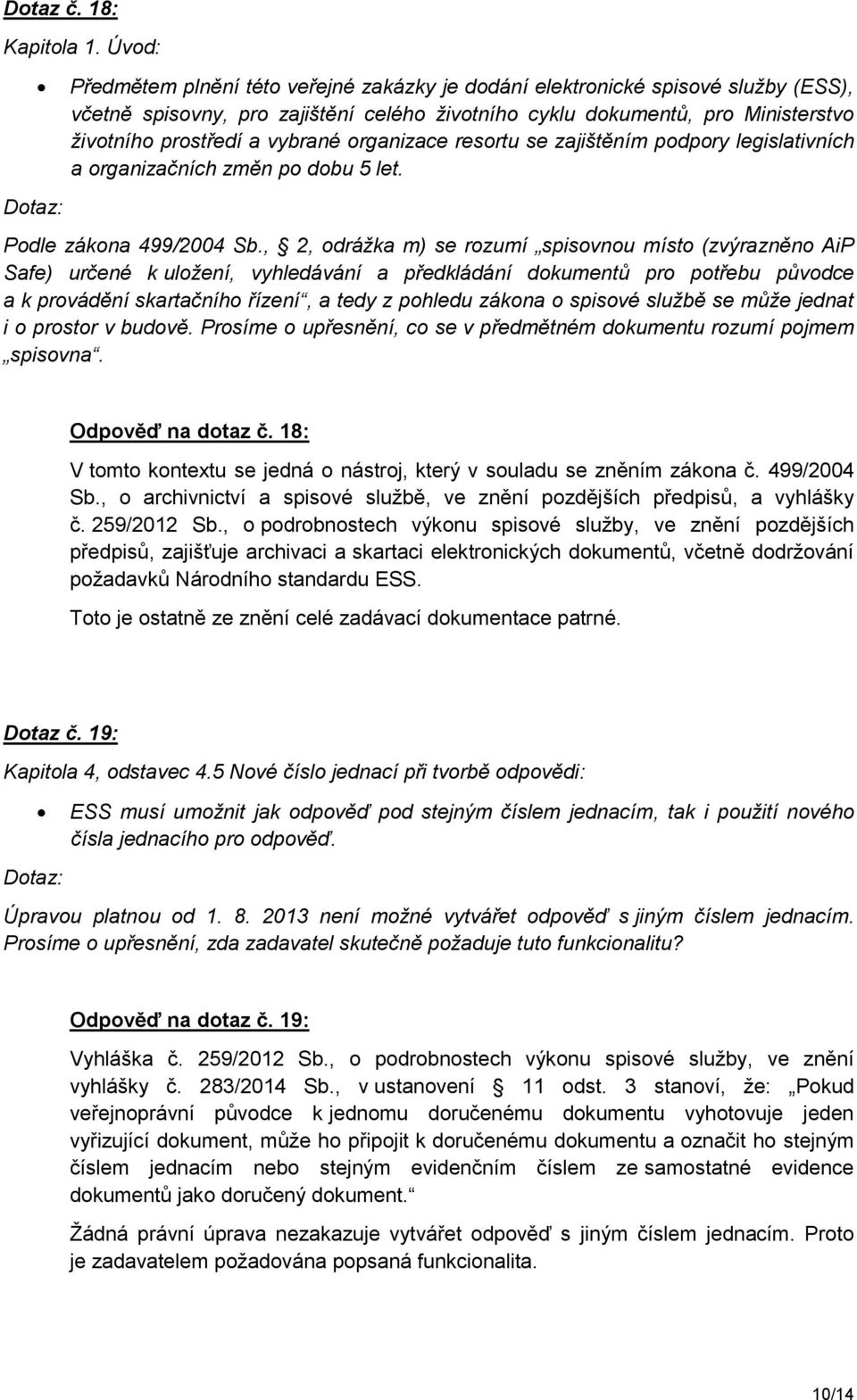 vybrané organizace resortu se zajištěním podpory legislativních a organizačních změn po dobu 5 let. Podle zákona 499/2004 Sb.