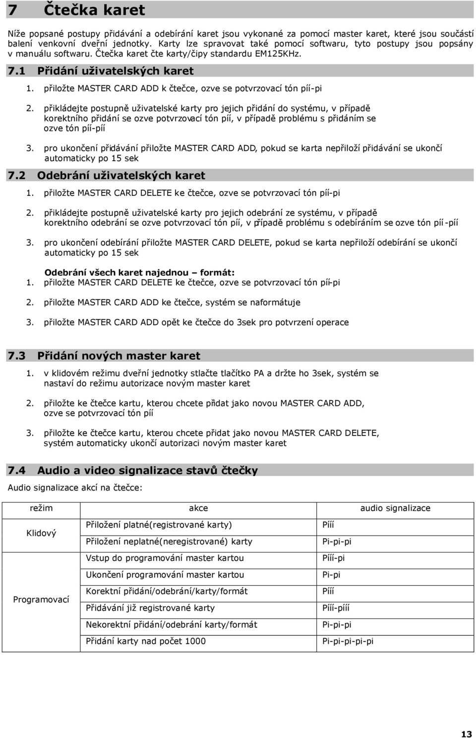 přiložte MASTER CARD ADD k čtečce, ozve se potvrzovací tón píí-pi 2.