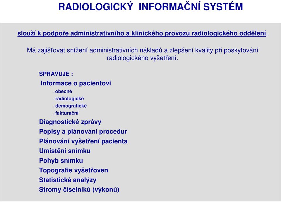 SPRAVUJE : Example Informace of o pacientovi an opening slide l obecné l radiologické Feel free to use this visual on your opening l demografické slide,