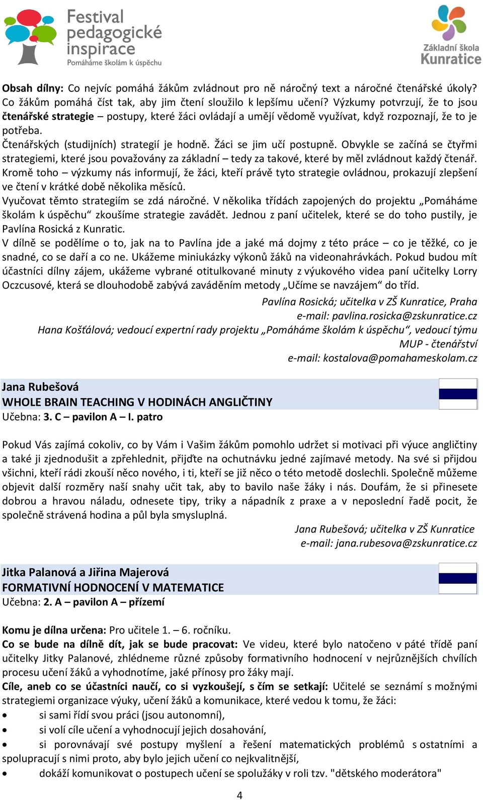 Žáci se jim učí postupně. Obvykle se začíná se čtyřmi strategiemi, které jsou považovány za základní tedy za takové, které by měl zvládnout každý čtenář.