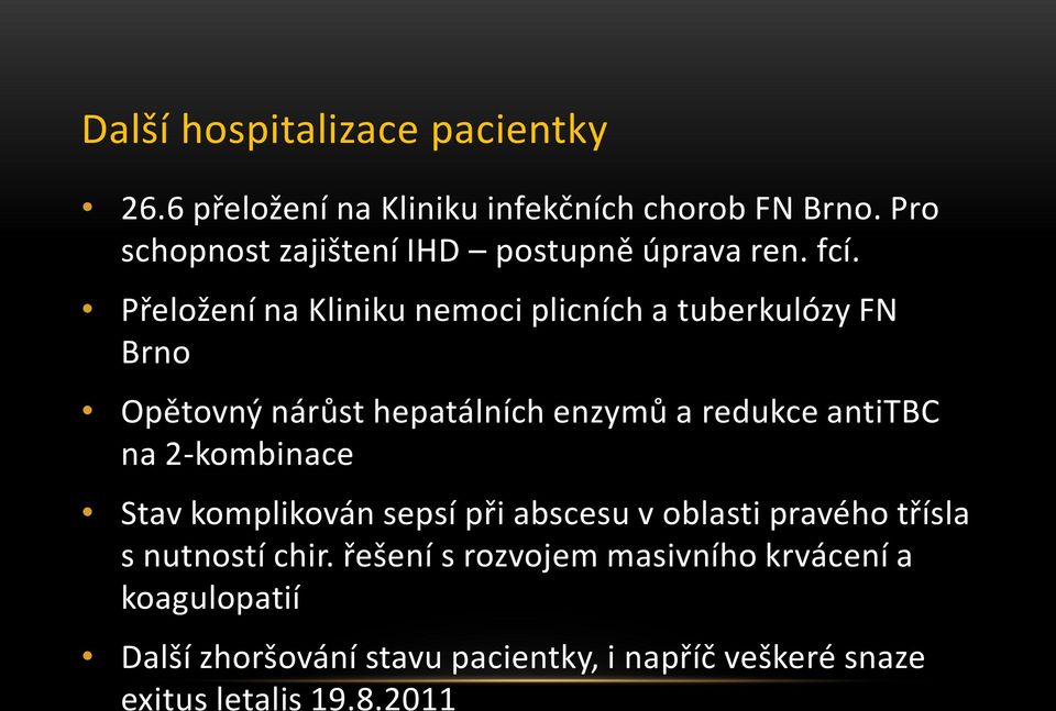 Přeložení na Kliniku nemoci plicních a tuberkulózy FN Brno Opětovný nárůst hepatálních enzymů a redukce antitbc na