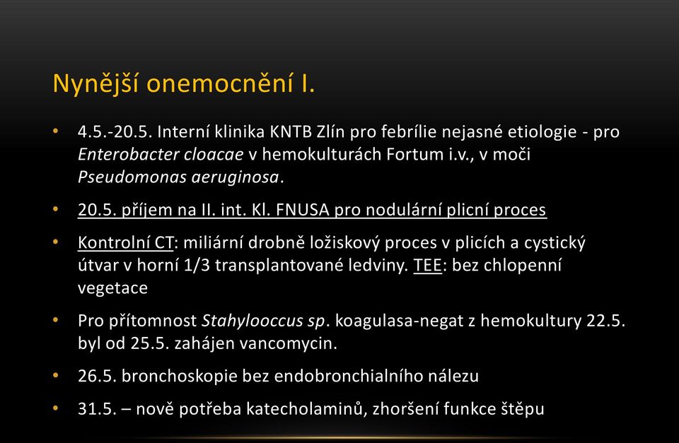 FNUSA pro nodulární plicní proces Kontrolní CT: miliární drobně ložiskový proces v plicích a cystický útvar v horní 1/3 transplantované ledviny.