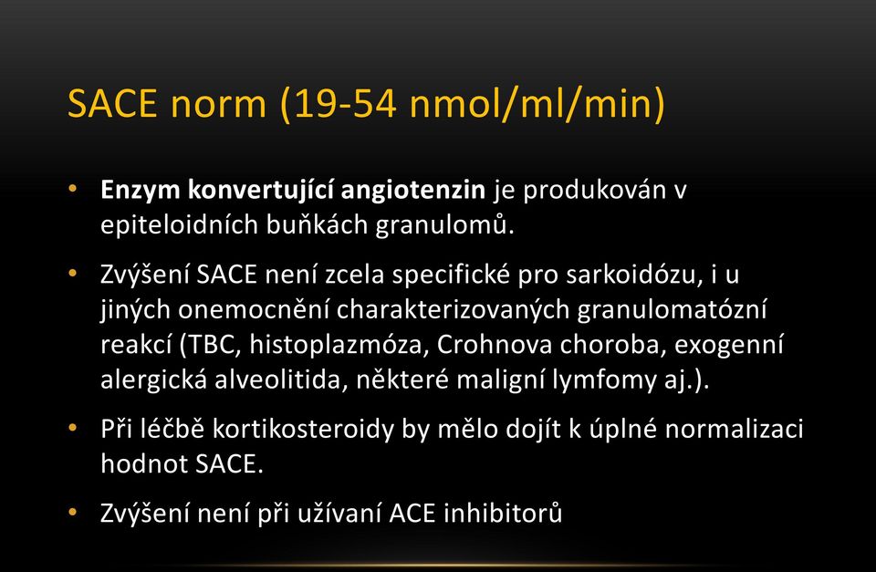 reakcí (TBC, histoplazmóza, Crohnova choroba, exogenní alergická alveolitida, některé maligní lymfomy aj.).