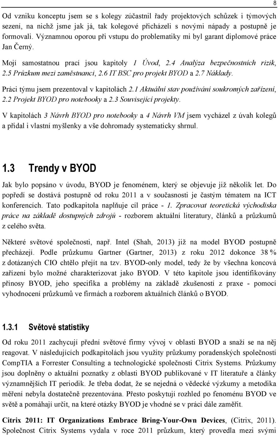 6 IT BSC pro projekt BYOD a 2.7 Náklady. Práci týmu jsem prezentoval v kapitolách 2.1 Aktuální stav používání soukromých zařízení, 2.2 Projekt BYOD pro notebooky a 2.3 Související projekty.