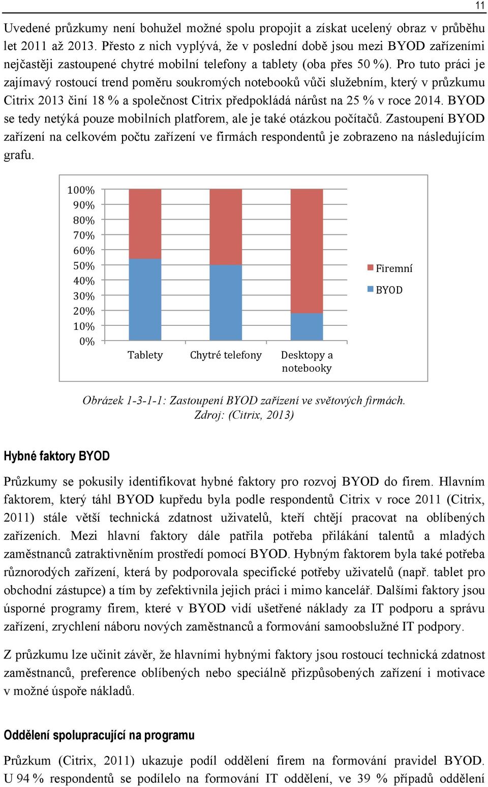 Pro tuto práci je zajímavý rostoucí trend poměru soukromých notebooků vůči služebním, který v průzkumu Citrix 2013 činí 18 % a společnost Citrix předpokládá nárůst na 25 % v roce 2014.