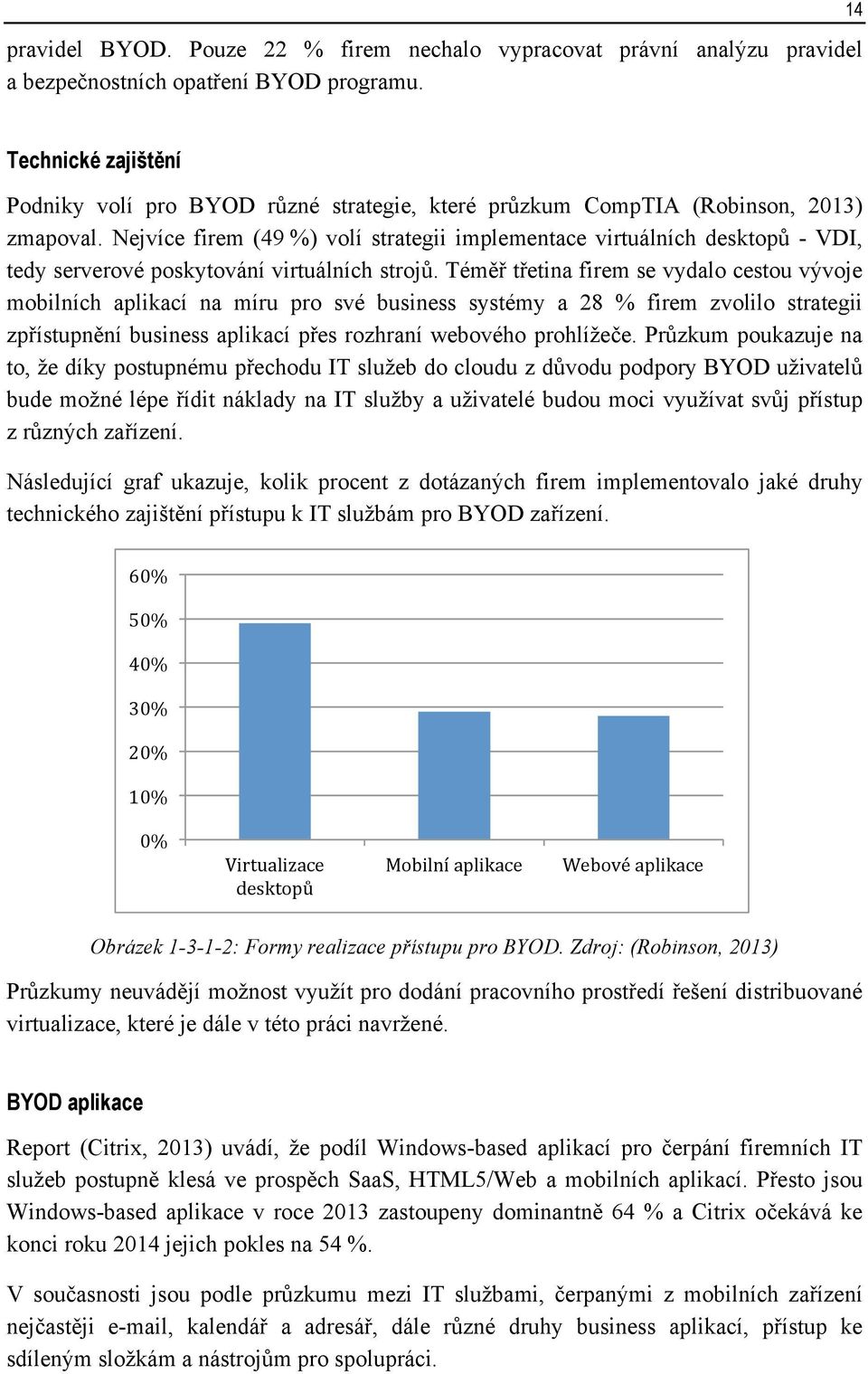 Nejvíce firem (49 %) volí strategii implementace virtuálních desktopů - VDI, tedy serverové poskytování virtuálních strojů.