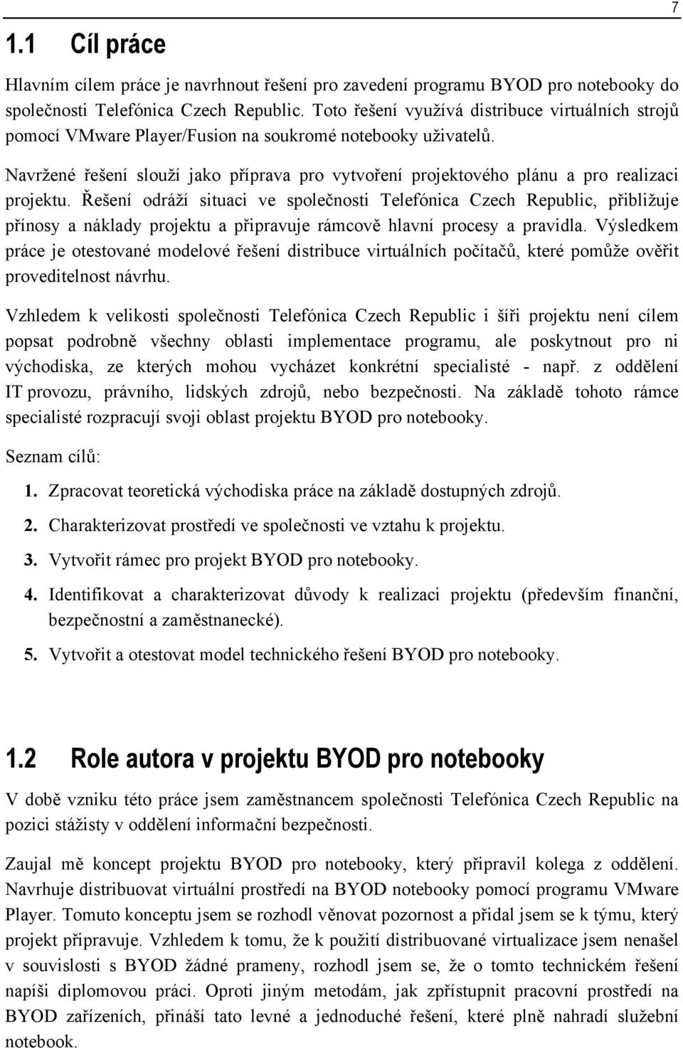 Navržené řešení slouží jako příprava pro vytvoření projektového plánu a pro realizaci projektu.