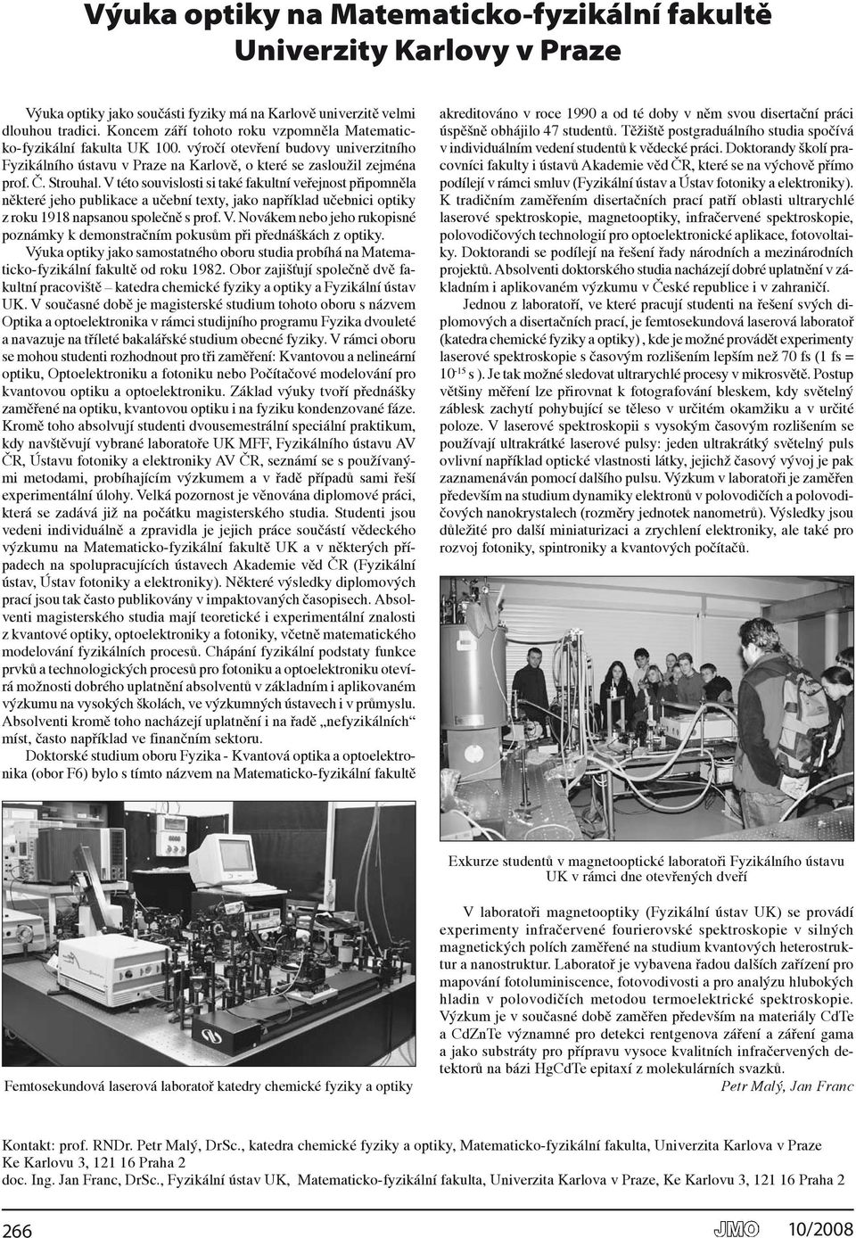 V této souvislosti si také fakultní veřejnost připomněla některé jeho publikace a učební texty, jako například učebnici optiky z roku 1918 napsanou společně s prof. V.