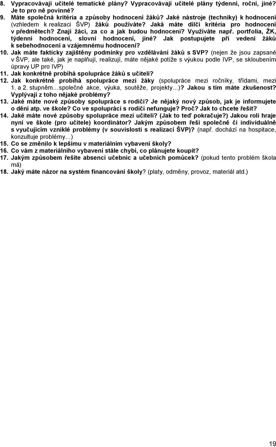 portfolia, ŢK, týdenní hodnocení, slovní hodnocení, jiné? Jak postupujete při vedení ţáků k sebehodnocení a vzájemnému hodnocení? 10. Jak máte fakticky zajištěny podmínky pro vzdělávání ţáků s SVP?