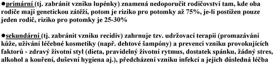 postižen pouze jeden rodič, riziko pro potomky je 25-30% sekundární (tj. zabránit vzniku recidiv) zahrnuje tzv.