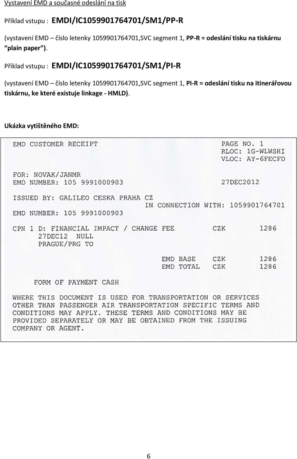 Příklad vstupu : EMDI/IC1059901764701/SM1/PI-R (vystavení EMD číslo letenky 1059901764701,SVC segment