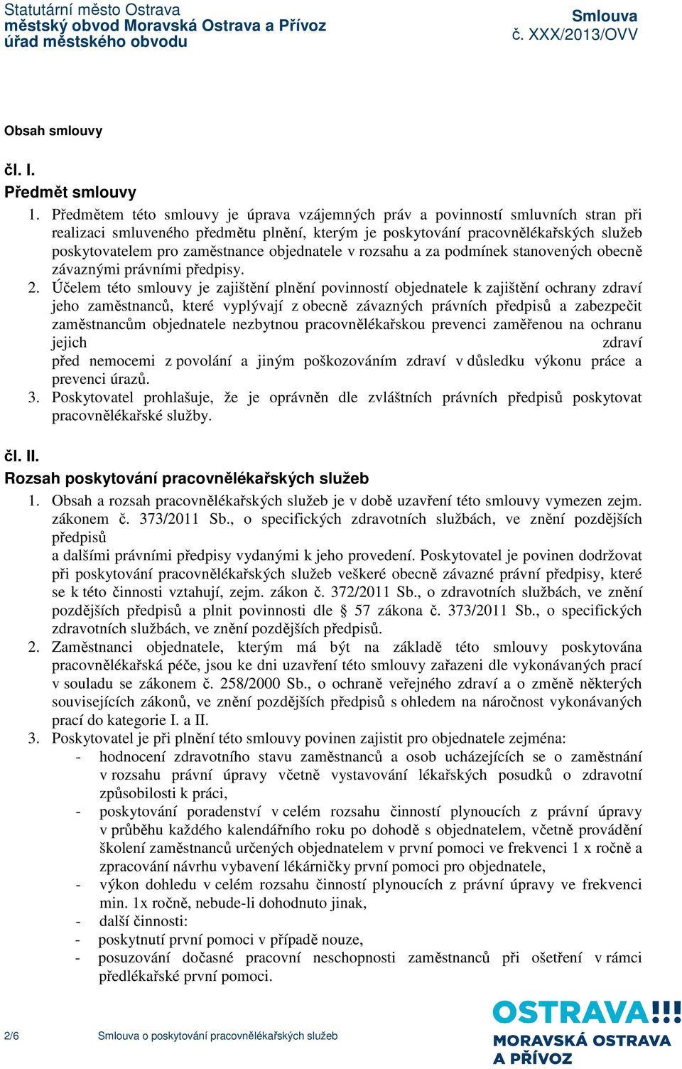 objednatele v rozsahu a za podmínek stanovených obecně závaznými právními předpisy. 2.