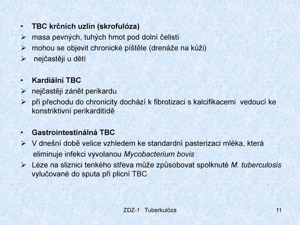 perikarditídě Gastrointestinálná TBC V dnešní době velice vzhledem ke standardní pasterizaci mléka, která eliminuje infekci vyvolanou