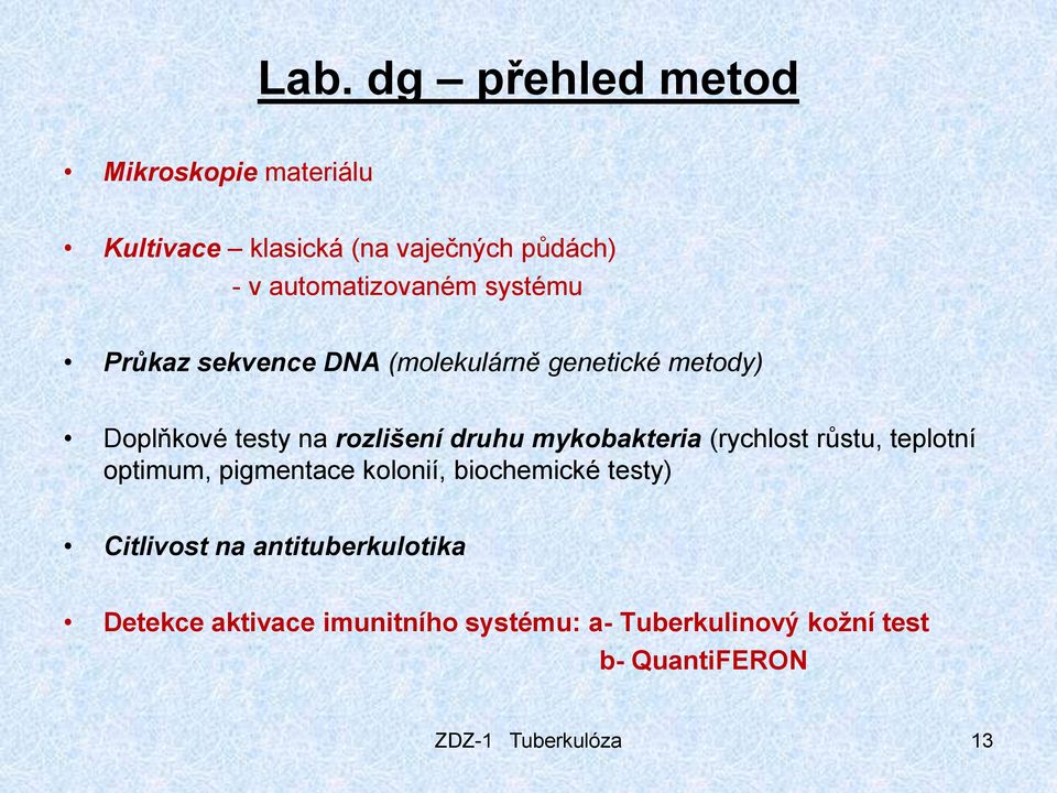 mykobakteria (rychlost růstu, teplotní optimum, pigmentace kolonií, biochemické testy) Citlivost na