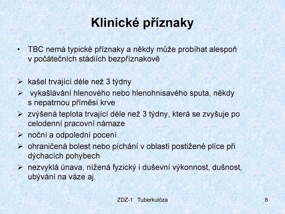 než 3 týdny, která se zvyšuje po celodenní pracovní námaze noční a odpolední pocení ohraničená bolest nebo píchání v oblasti