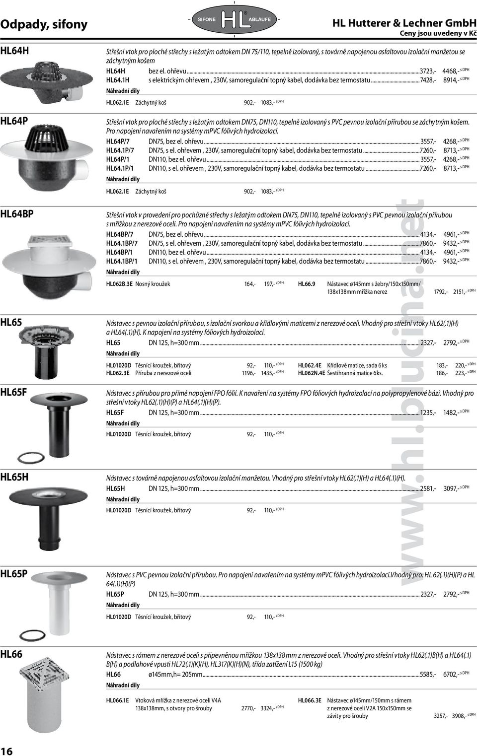 1E Záchytný koš 902,- 1083,- Střešní vtok pro ploché střechy s ležatým odtokem DN75, DN110, tepelně izolovaný s PVC pevnou izolační přírubou se záchytným košem.