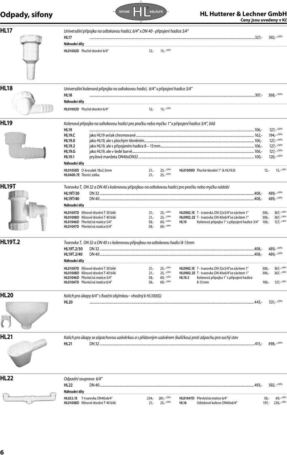 ..307,- 368,- HL01002D Ploché těsnění 6/4 12,- 15,- HL19 HL19T Kolenová přípojka na odtokovou hadici pro pračku nebo myčku 1 x připojení hadice 3/4, bílá HL19... 106,- 127,- HL19.